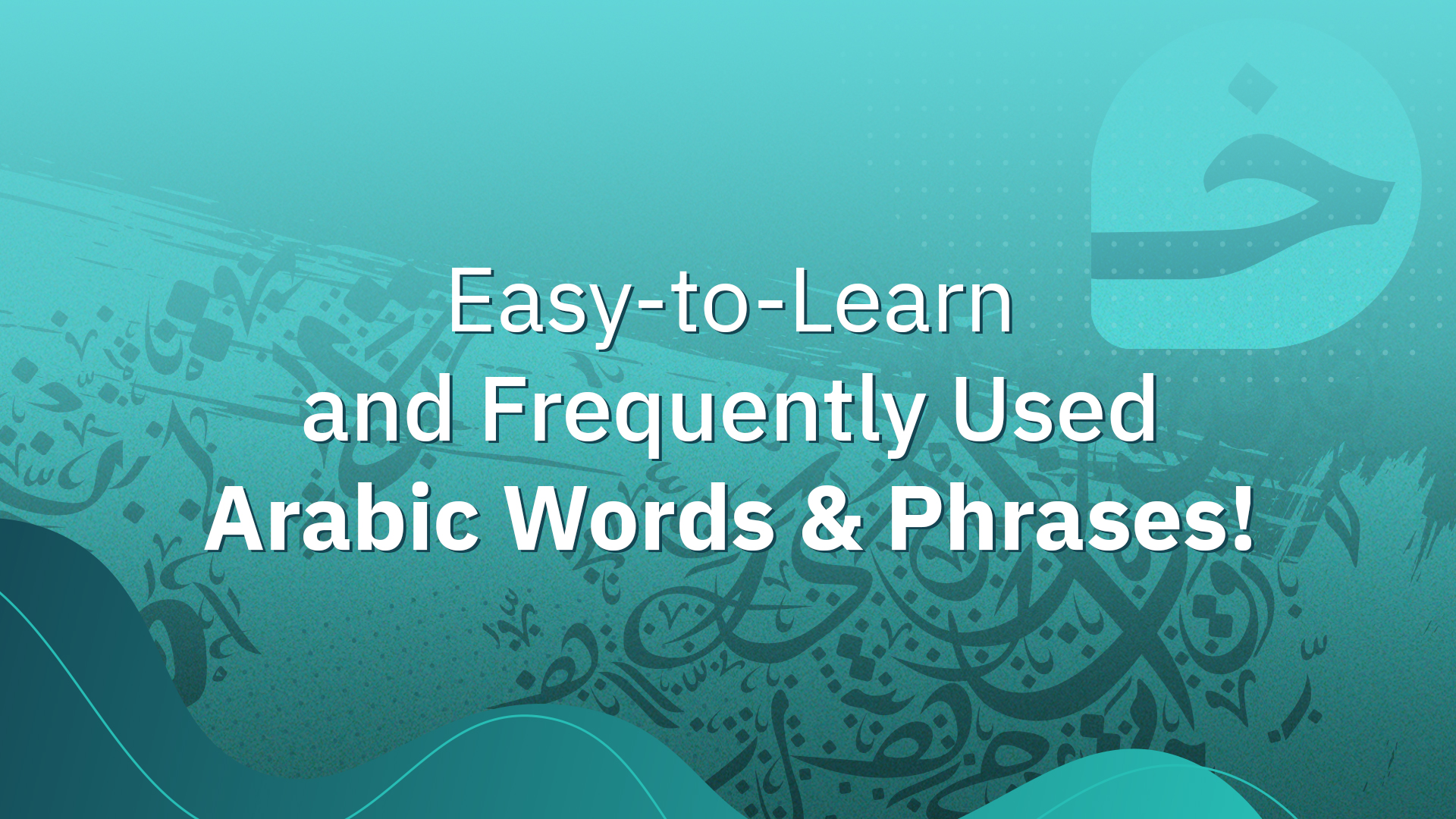 Easy to Learn and Frequently Used Arabic Words Phrases